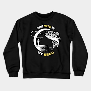 The Tug Is My Drug - Fishing Lover Crewneck Sweatshirt